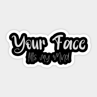 Your Face Fills my Mind Sticker